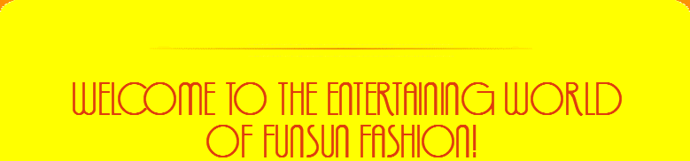 Welcome to the entertaining world of FunSun fashion!